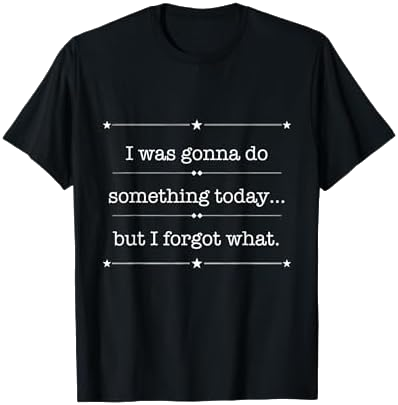 I Forgot What I Was Gonna Do T-Shirt on Amazon