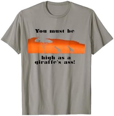 High as a Giraffe's Ass T-Shirt on Amazon