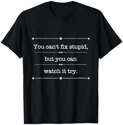 You Can't Fix Stupid T-Shirt on Amazon