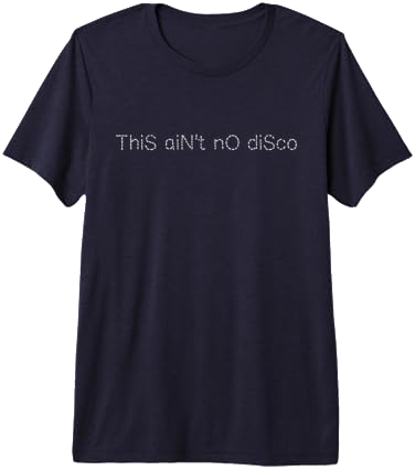 This Ain't No Disco Premium Tri-Blend T-Shirt on Amazon