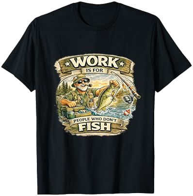 Work is for People Who Don't Fish T-Shirt on Amazon