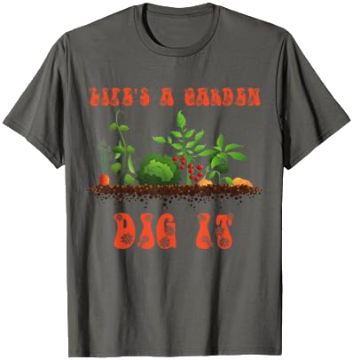 Life's a Garden Dig It T-Shirt on Amazon
